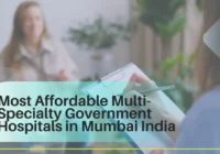 Most Affordable Multi-Specialty Government Hospitals in Mumbai India